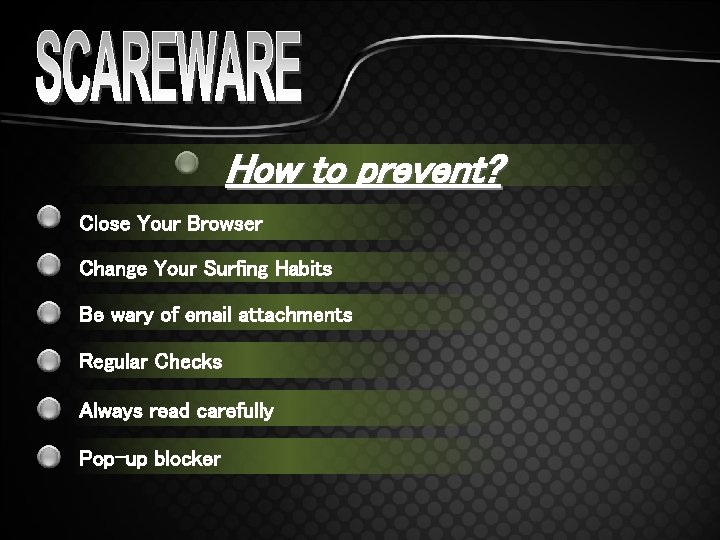 How to prevent? Close Your Browser Change Your Surfing Habits Be wary of email