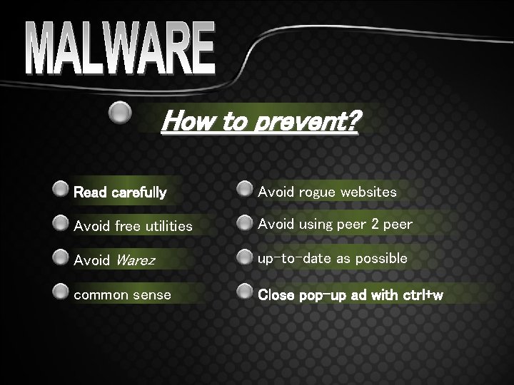 How to prevent? Read carefully Avoid rogue websites Avoid free utilities Avoid using peer