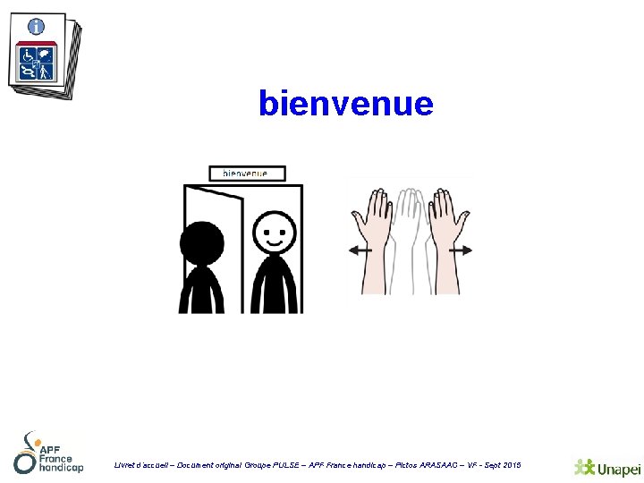 bienvenue Livret d’accueil – Document original Groupe PULSE – APF France handicap – Pictos