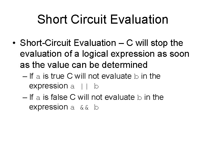 Short Circuit Evaluation • Short-Circuit Evaluation – C will stop the evaluation of a Short Circuit Evaluation • Short-Circuit Evaluation – C will stop the evaluation of a