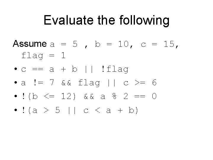 Evaluate the following Assume a = 5 , b = 10, c = 15, Evaluate the following Assume a = 5 , b = 10, c = 15,
