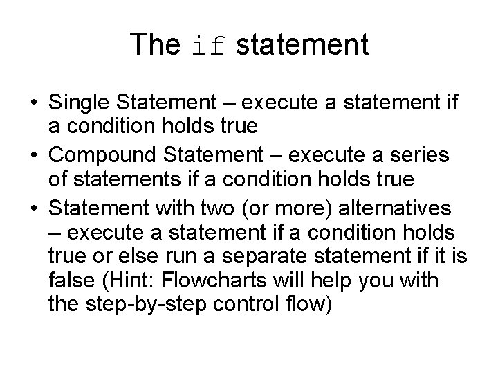 The if statement • Single Statement – execute a statement if a condition holds The if statement • Single Statement – execute a statement if a condition holds