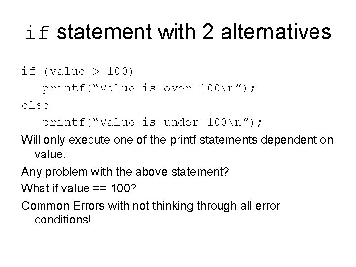 if statement with 2 alternatives if (value > 100) printf(“Value is over 100n”); else if statement with 2 alternatives if (value > 100) printf(“Value is over 100n”); else