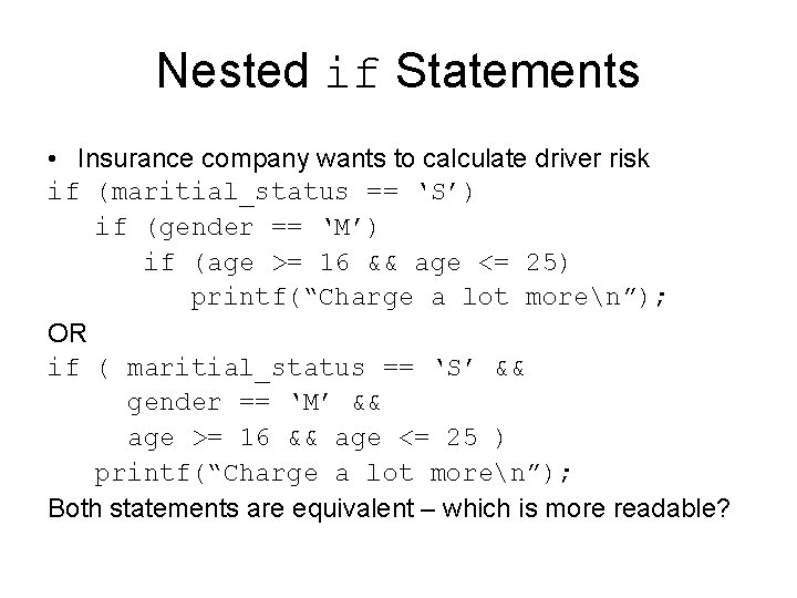 Nested if Statements • Insurance company wants to calculate driver risk if (maritial_status == Nested if Statements • Insurance company wants to calculate driver risk if (maritial_status ==