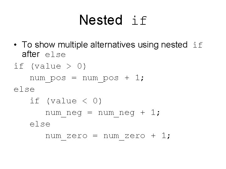 Nested if • To show multiple alternatives using nested if after else if (value Nested if • To show multiple alternatives using nested if after else if (value
