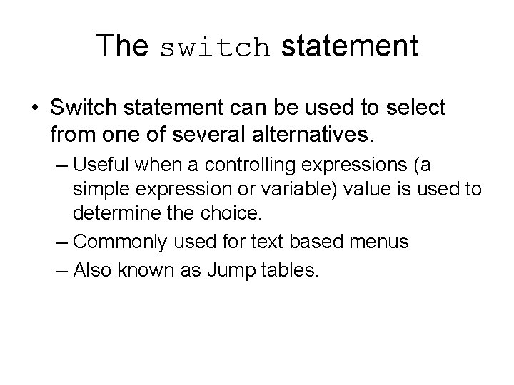 The switch statement • Switch statement can be used to select from one of The switch statement • Switch statement can be used to select from one of