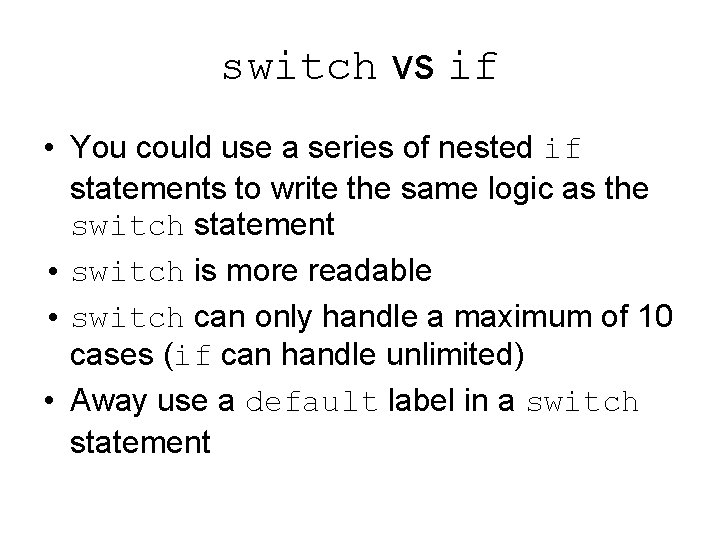switch vs if • You could use a series of nested if statements to switch vs if • You could use a series of nested if statements to