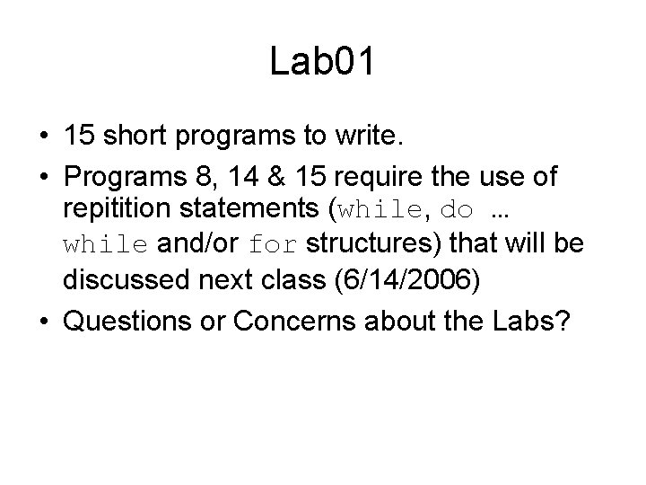 Lab 01 • 15 short programs to write. • Programs 8, 14 & 15 Lab 01 • 15 short programs to write. • Programs 8, 14 & 15