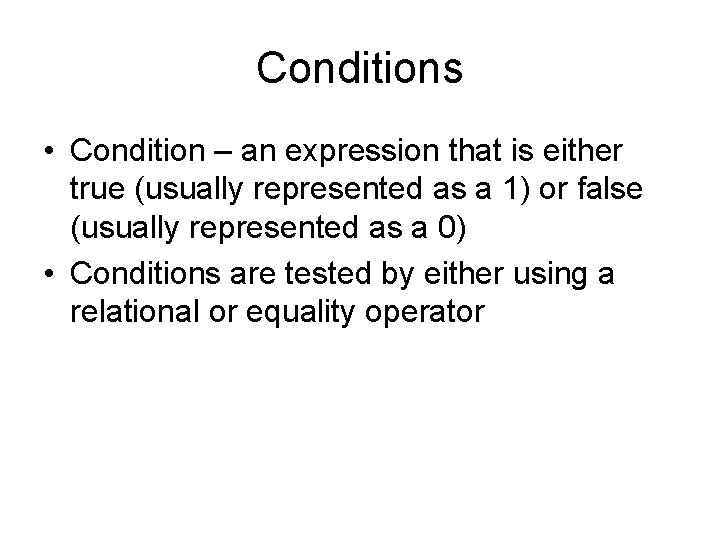 Conditions • Condition – an expression that is either true (usually represented as a Conditions • Condition – an expression that is either true (usually represented as a