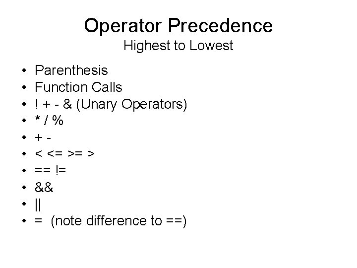Operator Precedence Highest to Lowest • • • Parenthesis Function Calls ! + - Operator Precedence Highest to Lowest • • • Parenthesis Function Calls ! + -