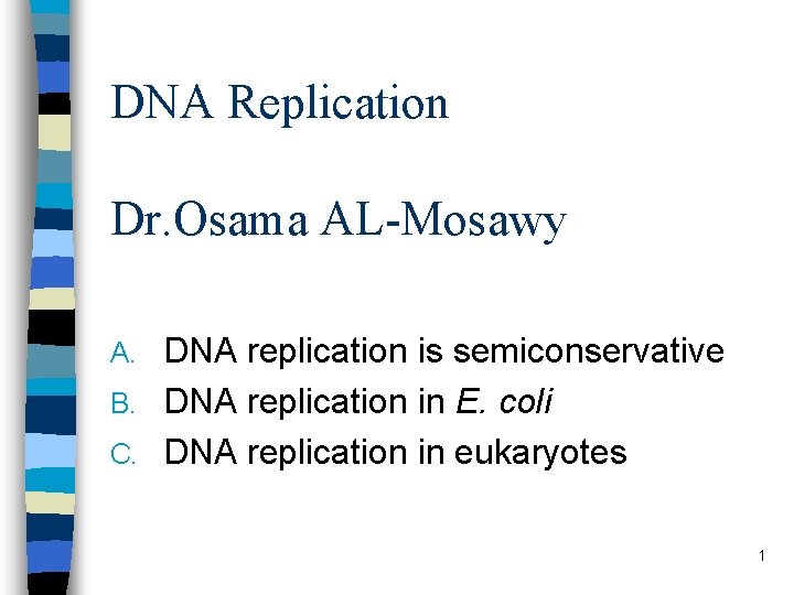 DNA Replication Dr. Osama AL-Mosawy DNA replication is semiconservative B. DNA replication in E.