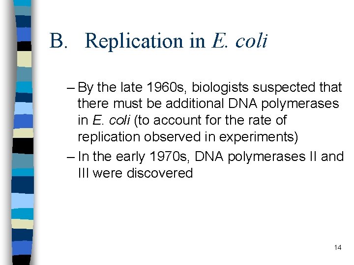 B. Replication in E. coli – By the late 1960 s, biologists suspected that