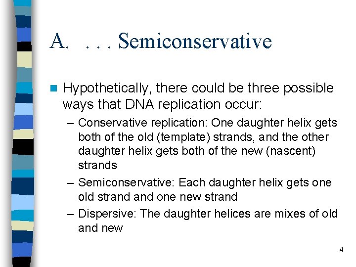 A. . Semiconservative n Hypothetically, there could be three possible ways that DNA replication