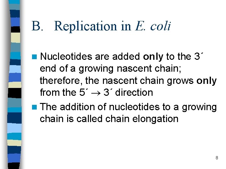 B. Replication in E. coli n Nucleotides are added only to the 3´ end