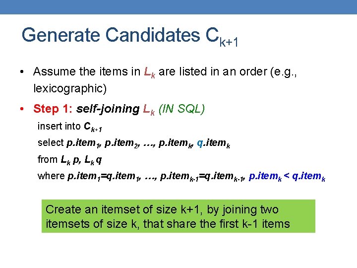 Generate Candidates Ck+1 • Assume the items in Lk are listed in an order