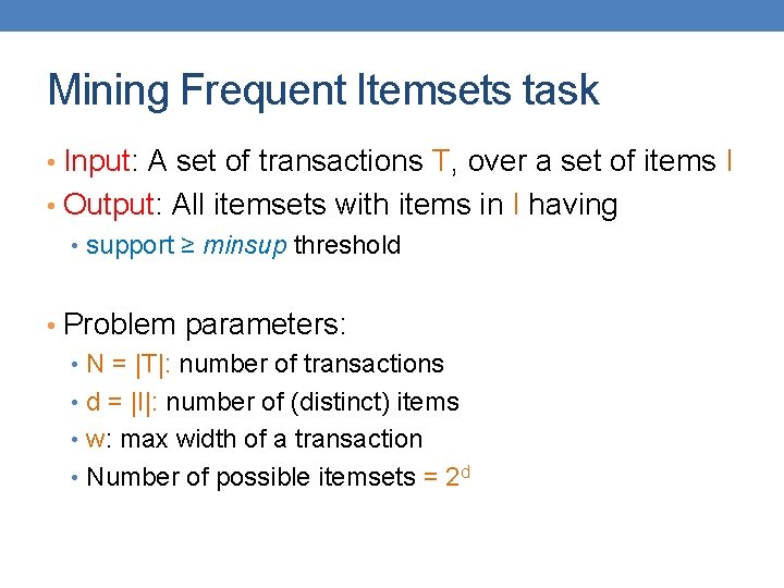 Mining Frequent Itemsets task • Input: A set of transactions T, over a set
