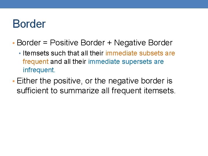 Border • Border = Positive Border + Negative Border • Itemsets such that all