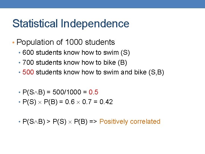 Statistical Independence • Population of 1000 students • 600 students know how to swim