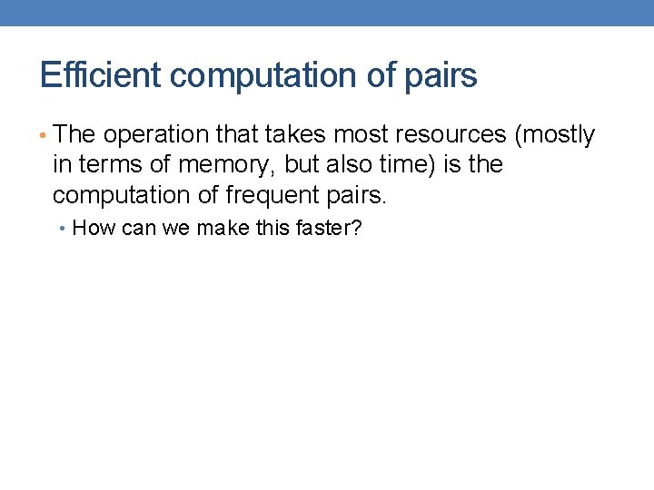 Efficient computation of pairs • The operation that takes most resources (mostly in terms