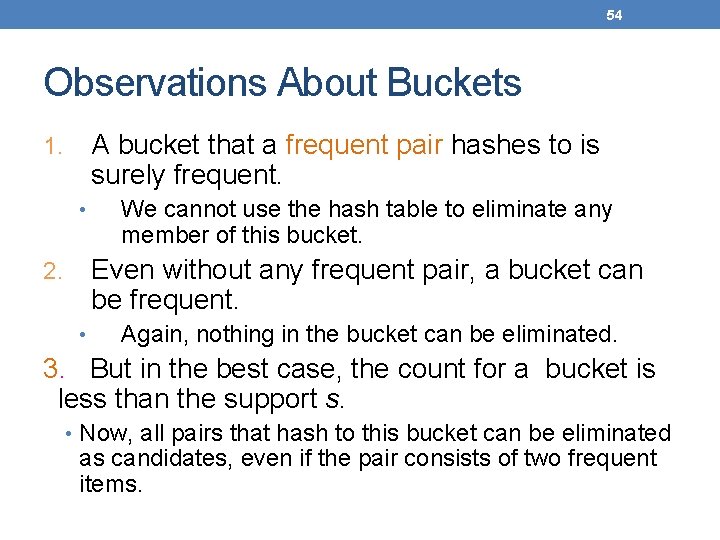 54 Observations About Buckets A bucket that a frequent pair hashes to is surely
