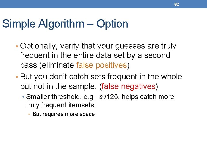 62 Simple Algorithm – Option • Optionally, verify that your guesses are truly frequent