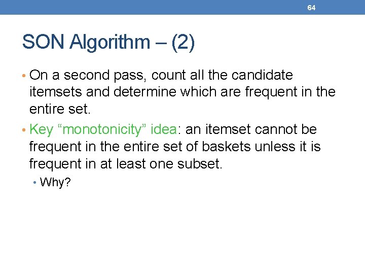 64 SON Algorithm – (2) • On a second pass, count all the candidate