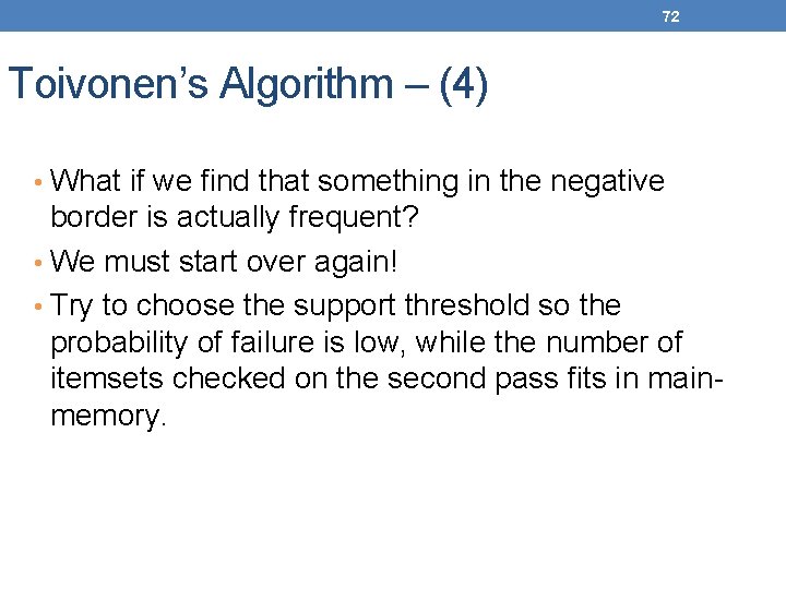 72 Toivonen’s Algorithm – (4) • What if we find that something in the