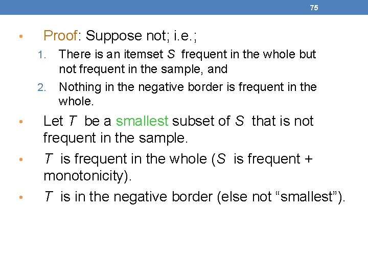 75 • Proof: Suppose not; i. e. ; 1. 2. • • • There