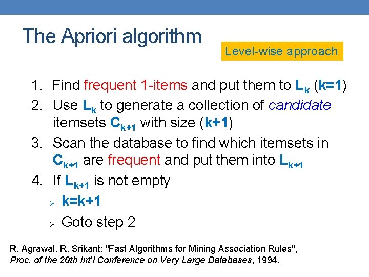 The Apriori algorithm Level-wise approach 1. Find frequent 1 -items and put them to