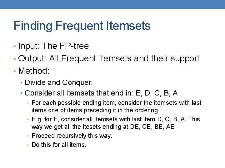 Finding Frequent Itemsets • Input: The FP-tree • Output: All Frequent Itemsets and their