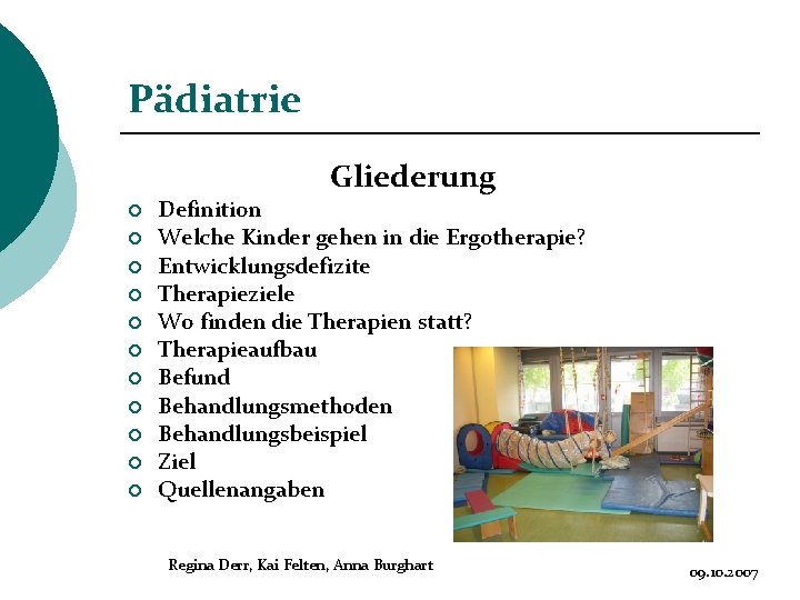 Pädiatrie Gliederung ¡ ¡ ¡ Definition Welche Kinder gehen in die Ergotherapie? Entwicklungsdefizite Therapieziele