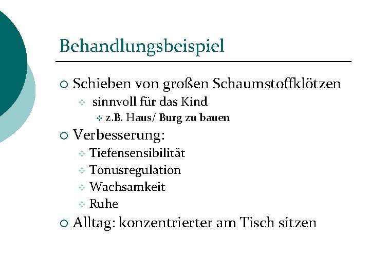 Behandlungsbeispiel ¡ Schieben von großen Schaumstoffklötzen v sinnvoll für das Kind v ¡ z.