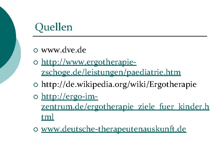 Quellen ¡ ¡ ¡ www. dve. de http: //www. ergotherapiezschoge. de/leistungen/paediatrie. htm http: //de.