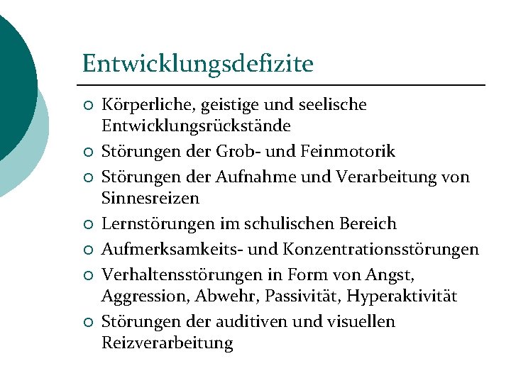 Entwicklungsdefizite ¡ ¡ ¡ ¡ Körperliche, geistige und seelische Entwicklungsrückstände Störungen der Grob- und