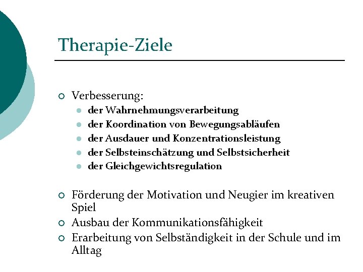 Therapie-Ziele ¡ Verbesserung: l l l ¡ ¡ ¡ der Wahrnehmungsverarbeitung der Koordination von