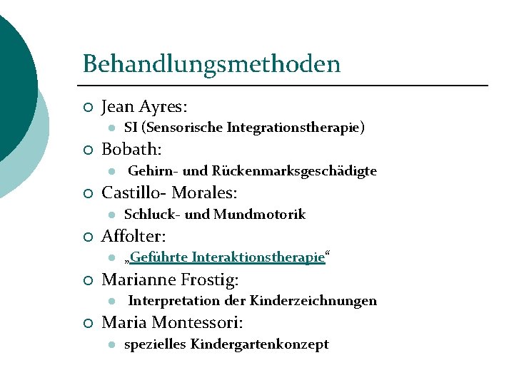 Behandlungsmethoden ¡ Jean Ayres: l ¡ Bobath: l ¡ „Geführte Interaktionstherapie“ Marianne Frostig: l