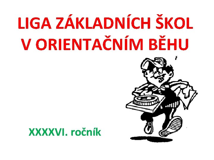 LIGA ZÁKLADNÍCH ŠKOL V ORIENTAČNÍM BĚHU XXXXVI. ročník 