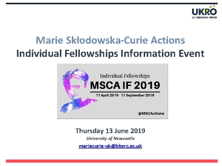Marie Skłodowska-Curie Actions Individual Fellowships Information Event Thursday 13 June 2019 University of Newcastle