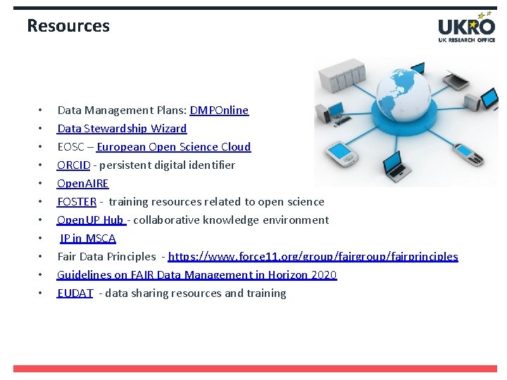 Resources • • • Data Management Plans: DMPOnline Data Stewardship Wizard EOSC – European