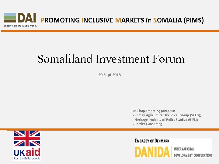 PROMOTING INCLUSIVE MARKETS in SOMALIA (PIMS) Somaliland Investment Forum 20 Sept 2016 PIMS implementing