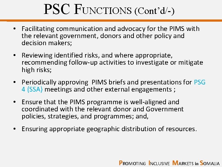 PSC FUNCTIONS (Cont’d/-) • Facilitating communication and advocacy for the PIMS with the relevant