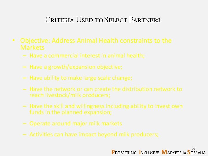 CRITERIA USED TO SELECT PARTNERS • Objective: Address Animal Health constraints to the Markets