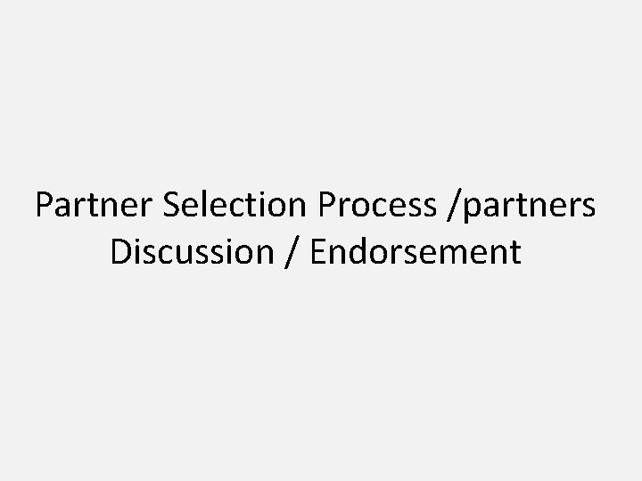 Partner Selection Process /partners Discussion / Endorsement 