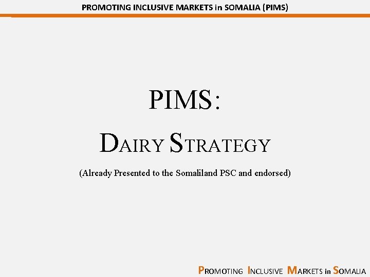 PROMOTING INCLUSIVE MARKETS in SOMALIA (PIMS) PIMS: DAIRY STRATEGY (Already Presented to the Somaliland