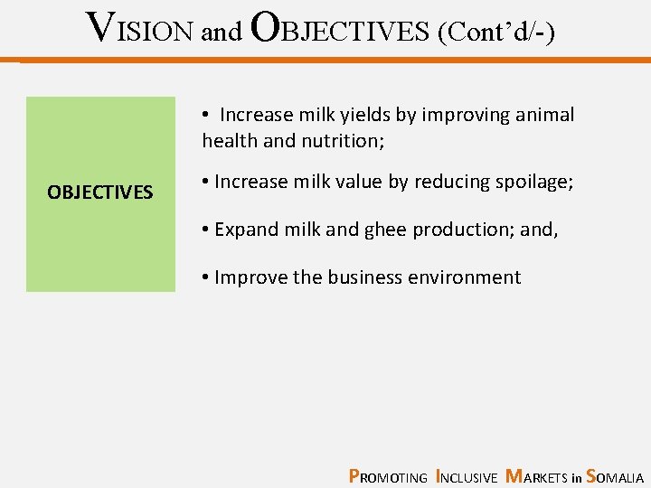 VISION and OBJECTIVES (Cont’d/-) • Increase milk yields by improving animal health and nutrition;