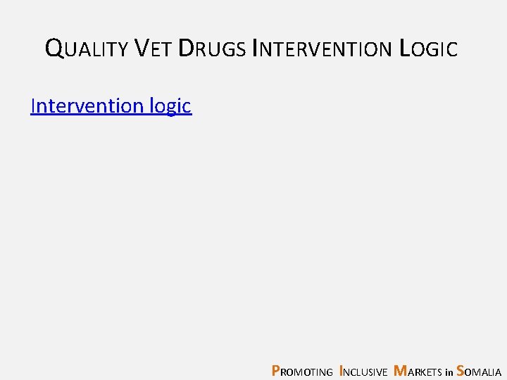 QUALITY VET DRUGS INTERVENTION LOGIC Intervention logic PROMOTING INCLUSIVE MARKETS in SOMALIA 