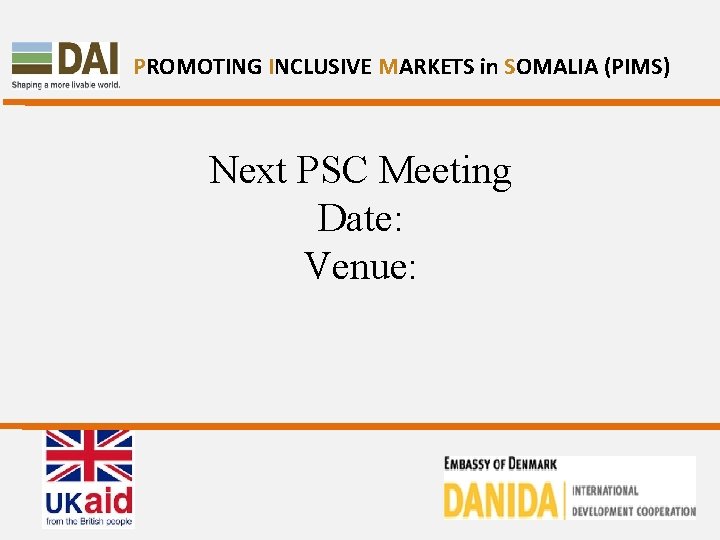 PROMOTING INCLUSIVE MARKETS in SOMALIA (PIMS) Next PSC Meeting Date: Venue: 