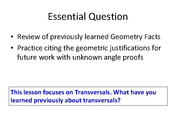 Essential Question • Review of previously learned Geometry Facts • Practice citing the geometric Essential Question • Review of previously learned Geometry Facts • Practice citing the geometric