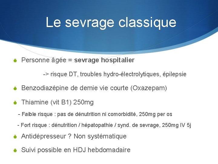 Le sevrage classique S Personne âgée = sevrage hospitalier -> risque DT, troubles hydro-électrolytiques,
