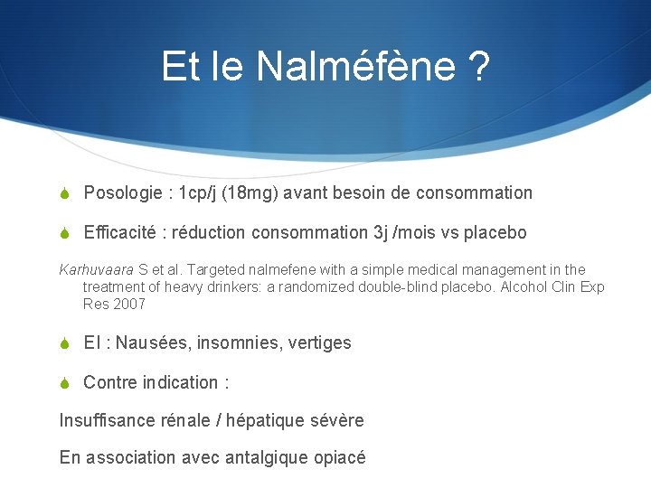 Et le Nalméfène ? S Posologie : 1 cp/j (18 mg) avant besoin de